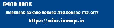 DENA BANK  JHARKHAND BOKARO BOKARO STEEL BOKARO STEEL CITY  micr code